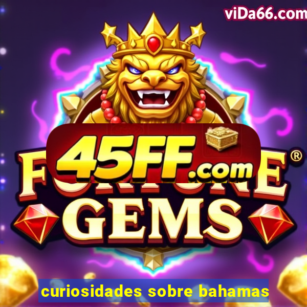 curiosidades sobre bahamas